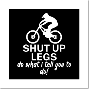 Shut up legs Do what I tell you to do Posters and Art